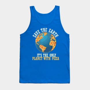 save the earth it's the only planet with pizza Tank Top